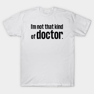 I'm Not That Kind of Doctor T-Shirt